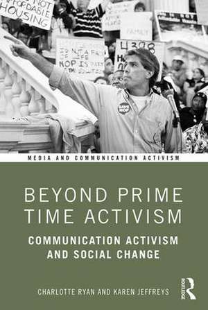 Beyond Prime Time Activism: Communication Activism and Social Change de Charlotte Ryan