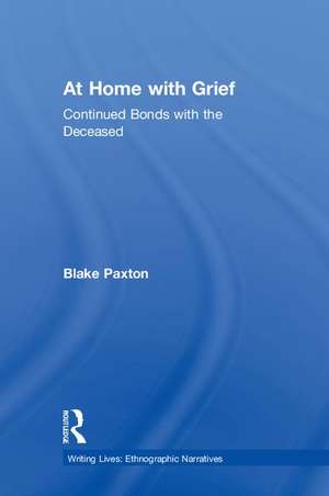 At Home with Grief: Continued Bonds with the Deceased de Blake Paxton