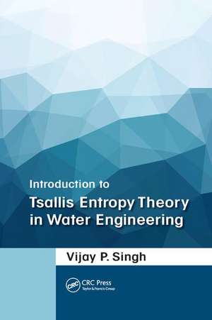 Introduction to Tsallis Entropy Theory in Water Engineering de Vijay P. Singh