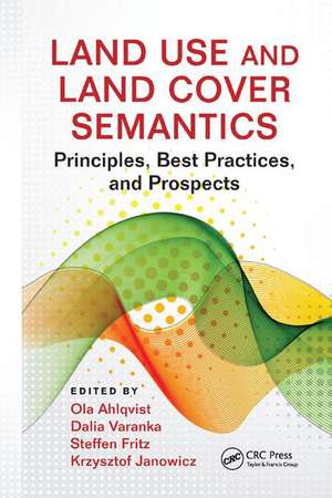 Land Use and Land Cover Semantics: Principles, Best Practices, and Prospects de Ola Ahlqvist