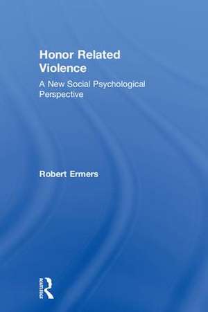 Honor Related Violence: A New Social Psychological Perspective de Robert Ermers