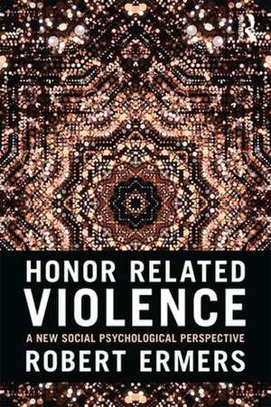 Honor Related Violence: A New Social Psychological Perspective de Robert Ermers