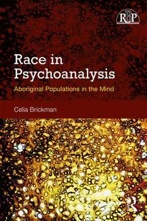 Race in Psychoanalysis: Aboriginal Populations in the Mind de Celia Brickman