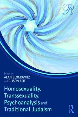 Homosexuality, Transsexuality, Psychoanalysis and Traditional Judaism de Alan Slomowitz