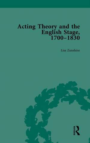 Acting Theory and the English Stage, 1700-1830 Volume 5 de Lisa Zunshine