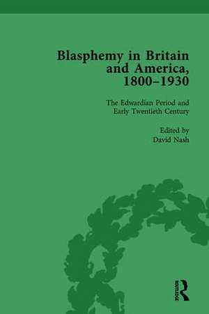 Blasphemy in Britain and America, 1800-1930, Volume 4 de David Nash