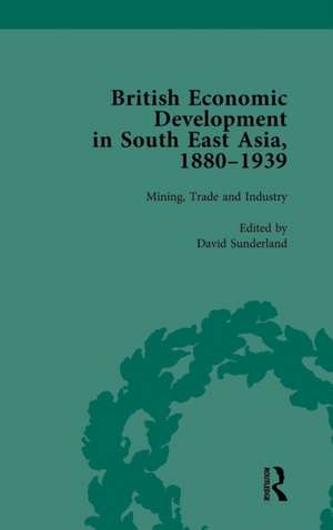 British Economic Development in South East Asia, 1880-1939, Volume 2 de David Sunderland