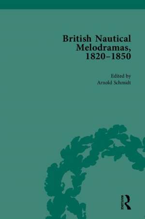 British Nautical Melodramas, 1820–1850: Volume III de Arnold Schmidt