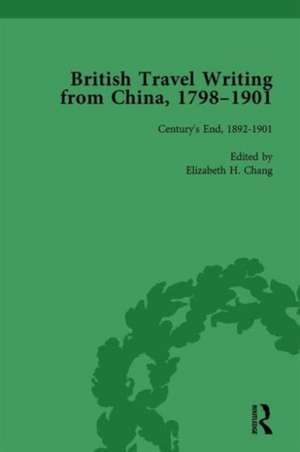 British Travel Writing from China, 1798-1901, Volume 5 de Elizabeth H Chang