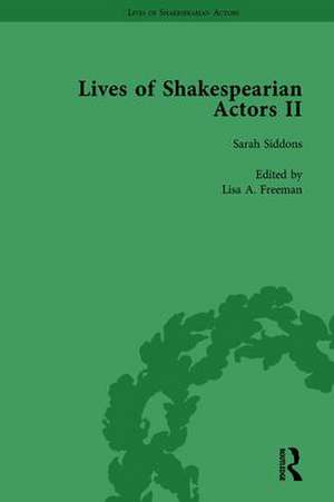 Lives of Shakespearian Actors, Part II, Volume 2: Edmund Kean, Sarah Siddons and Harriet Smithson by Their Contemporaries de Gail Marshall