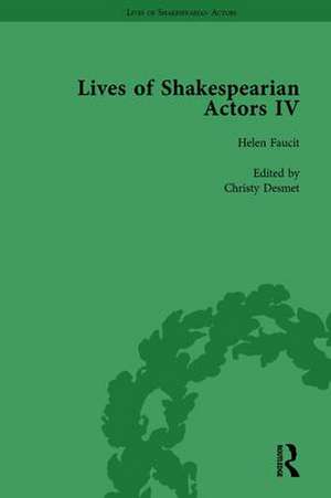 Lives of Shakespearian Actors, Part IV, Volume 1: Helen Faucit, Lucia Elizabeth Vestris and Fanny Kemble by Their Contemporaries de Gail Marshall