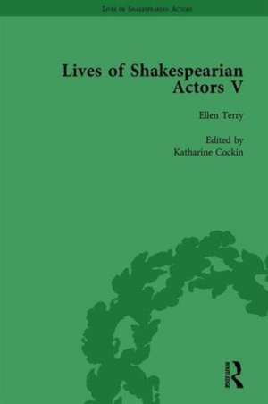 Lives of Shakespearian Actors, Part V, Volume 3: Herbert Beerbohm Tree, Henry Irving and Ellen Terry by their Contemporaries de Tetsuo Kishi