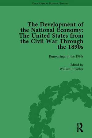 The Development of the National Economy Vol 3: The United States from the Civil War Through the 1890s de William J Barber