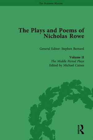 The Plays and Poems of Nicholas Rowe, Volume II: The Middle Period Plays de Michael Caines