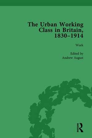 The Urban Working Class in Britain, 1830–1914 Vol 2 de Andrew August