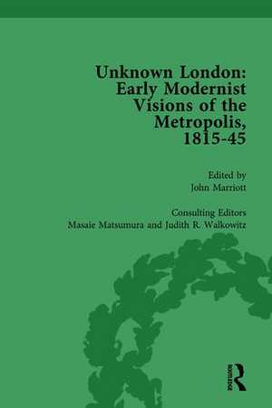 Unknown London Vol 5: Early Modernist Visions of the Metropolis, 1815-45 de John Marriott