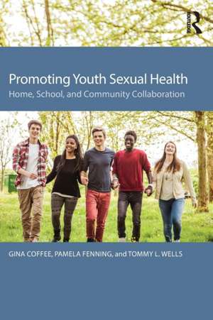 Promoting Youth Sexual Health: Home, School, and Community Collaboration de Gina Coffee