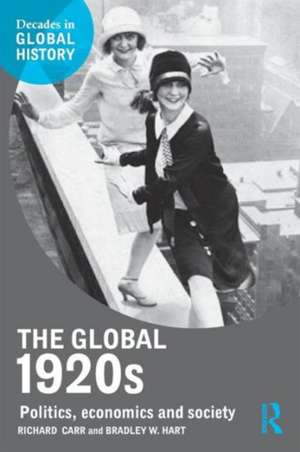 The Global 1920s: Politics, economics and society de Richard Carr