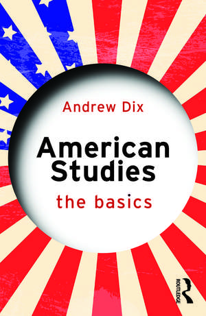 American Studies: The Basics de Andrew Dix