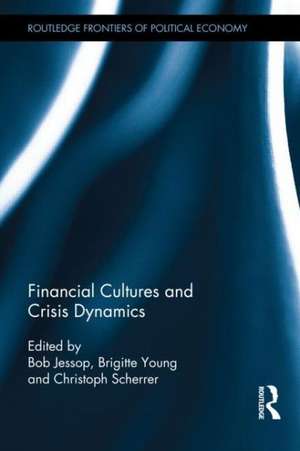 Financial Cultures and Crisis Dynamics de Bob Jessop