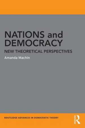 Nations and Democracy: New Theoretical Perspectives de Amanda Machin