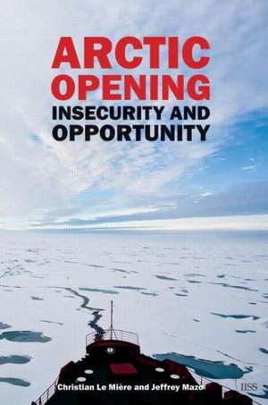 Arctic Opening: Insecurity And Opportunity de Christian LeMiere