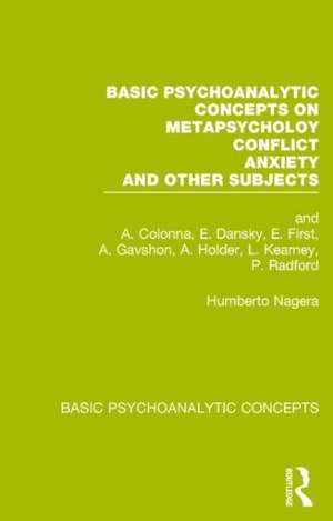 Basic Psychoanalytic Concepts on Metapsychology, Conflicts, Anxiety and Other Subjects de Humberto Nagera