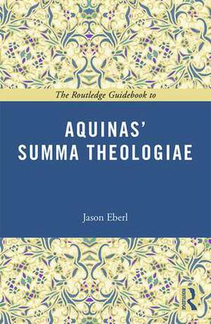 The Routledge Guidebook to Aquinas' Summa Theologiae de Jason Eberl