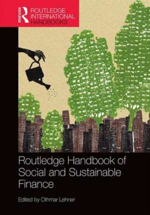 Routledge Handbook of Social and Sustainable Finance de Othmar M. Lehner