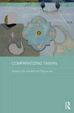 Comparatizing Taiwan de Shu-Mei Shih