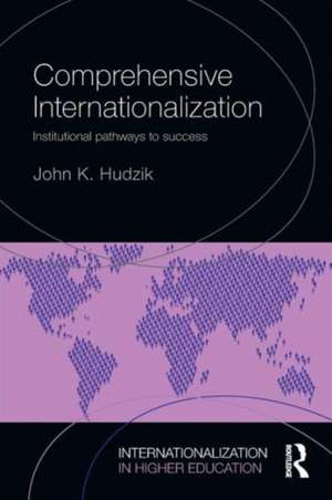 Comprehensive Internationalization: Institutional pathways to success de John K. Hudzik