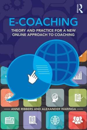 E-Coaching: Theory and practice for a new online approach to coaching de Anne Ribbers