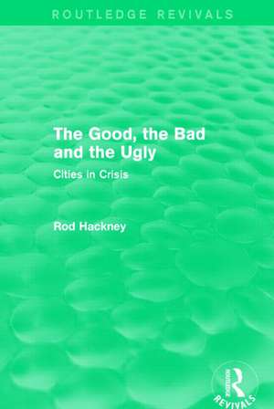 The Good, the Bad and the Ugly (Routledge Revivals) de Rod Hackney