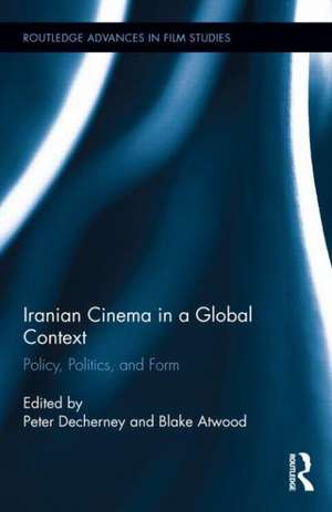 Iranian Cinema in a Global Context: Policy, Politics, and Form de Peter Decherney