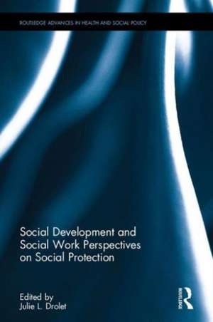 Social Development and Social Work Perspectives on Social Protection de Julie L. Drolet