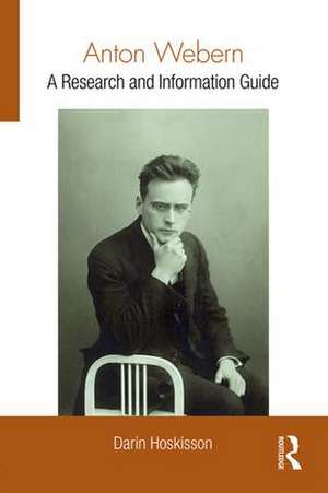 Anton Webern: A Research and Information Guide de Darin Hoskisson