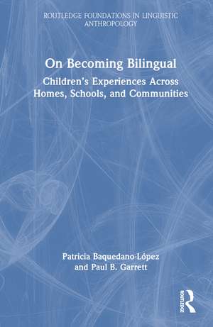 On Becoming Bilingual: Children’s Experiences Across Homes, Schools, and Communities de Patricia Baquedano-López