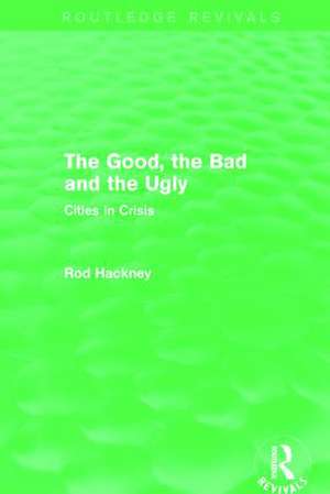 The Good, the Bad and the Ugly (Routledge Revivals) de Rod Hackney