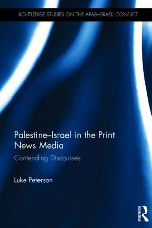 Palestine-Israel in the Print News Media: Contending Discourses de Luke Peterson