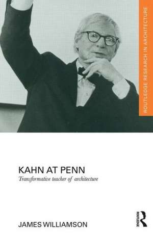 Kahn at Penn: Transformative Teacher of Architecture de James Williamson