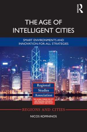 The Age of Intelligent Cities: Smart Environments and Innovation-for-all Strategies de Nicos Komninos