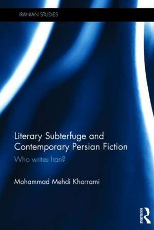 Literary Subterfuge and Contemporary Persian Fiction: Who Writes Iran? de Mohammad Khorrami