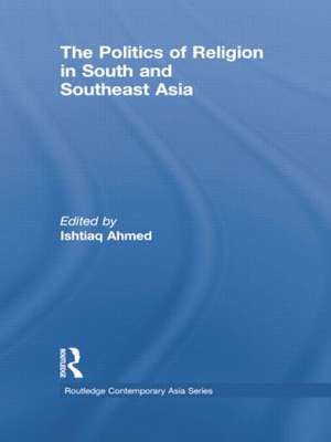 The Politics of Religion in South and Southeast Asia de Ishtiaq Ahmed