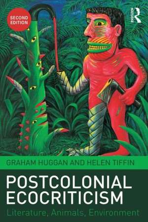 Postcolonial Ecocriticism: Literature, Animals, Environment de Graham Huggan