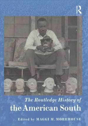 The Routledge History of the American South de Maggi Morehouse