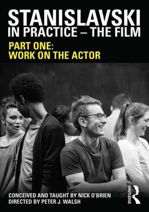 Stanislavski in Practice - The Film: Work on the Actor de Nick O'Brien