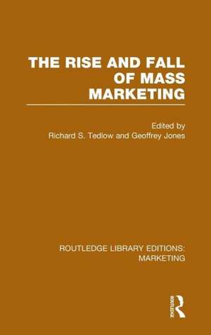 The Rise and Fall of Mass Marketing (RLE Marketing) de Richard Tedlow