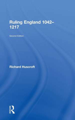 Ruling England 1042-1217 de Richard Huscroft