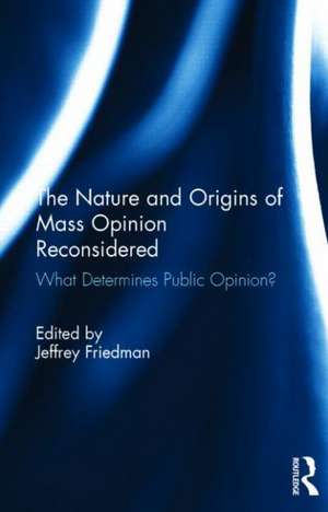 The Nature and Origins of Mass Opinion Reconsidered: What Determines Public Opinion? de Jeffrey Friedman