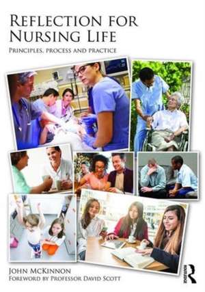 Reflection for Nursing Life: Principles, Process and Practice de John McKinnon